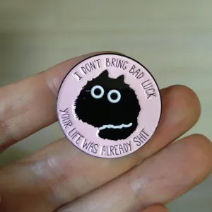 I Don't Bring Bad Luck Your Life Was Already Shit Enamel Pin Black Cat Badge Brooch For Backpacks