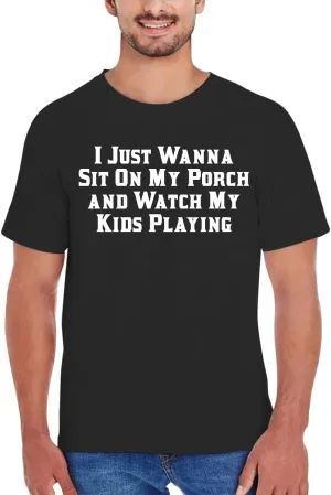 I Just Wanna Sit On My Porch and Watch My Kids Playing - New Adult Men's T-Shirt CP05 Black
