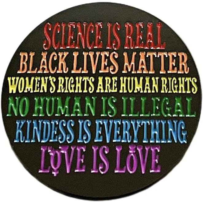 Science Is Real Pin Black Lives Matter Pin No Human Is Illegal Pin Women's Rights Are Human Rights Pin Love Is Love Enamel Pin Metal Badge Brooch